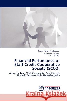 Financial Perfomance of Staff Credit Cooperative Society (Scco) Pawan Kumar Avadhanam K. Hemanth Kumar R. K. Mishra 9783847371946 LAP Lambert Academic Publishing AG & Co KG