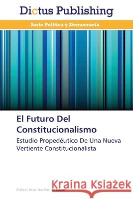 El Futuro Del Constitucionalismo Nadim de Lazari, Rafael José 9783847387695 Dictus Publishing