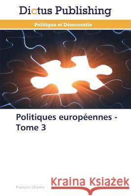 Politiques Européennes - Tome 3 Charles-F 9783847388753 Dictus Publishing