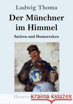 Der Münchner im Himmel (Großdruck): Satiren und Humoresken Ludwig Thoma 9783847828471