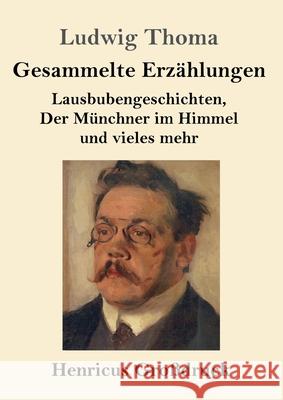 Gesammelte Erzählungen (Großdruck): Lausbubengeschichten, Der Münchner im Himmel und vieles mehr Ludwig Thoma 9783847841746