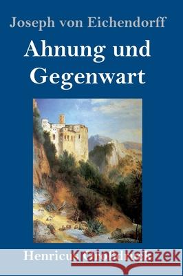 Ahnung und Gegenwart (Großdruck) Eichendorff, Joseph Von 9783847845980