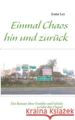 Einmal Chaos hin und zurück: Ein Roman über Familie und Schule... es lebe das Chaos! Ley, Joana 9783848204502