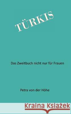 Türkis: Der Zweitroman - nicht nur für Frauen Höhe, Petra Von Der 9783848207527 Books on Demand