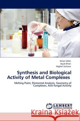 Synthesis and Biological Activity of Metal Complexes Imran Ullah Ayub Khan Nighat Sultana 9783848400430 LAP Lambert Academic Publishing