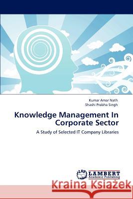 Knowledge Management In Corporate Sector Kumar Amar Nath, Shashi Prabha Singh 9783848418381