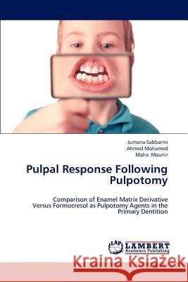 Pulpal Response Following Pulpotomy Jumana Sabbarini Ahmed Mohamed Maha Mounir 9783848421794 LAP Lambert Academic Publishing