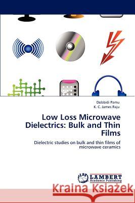 Low Loss Microwave Dielectrics: Bulk and Thin Films Pamu, Dobbidi 9783848426522 LAP Lambert Academic Publishing