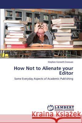 How Not to Alienate Your Editor Donovan Stephen Kenneth 9783848440412