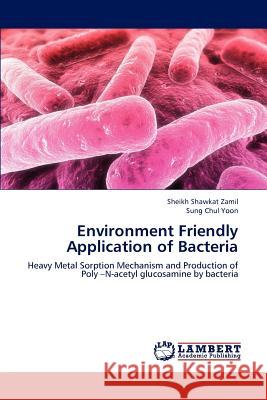 Environment Friendly Application of Bacteria Sheikh Shawkat Zamil Sung Chul Yoon 9783848448517