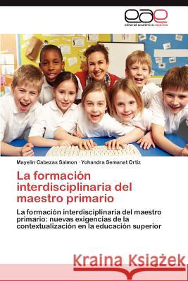 La Formacion Interdisciplinaria del Maestro Primario Mayel N. Cabezas Yohandra Semana 9783848451104 Editorial Acad Mica Espa Ola