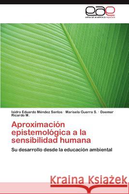 Aproximacion Epistemologica a la Sensibilidad Humana Isidro Eduardo M Marisela Guerr Daemar Ricard 9783848454730 Editorial Acad Mica Espa Ola