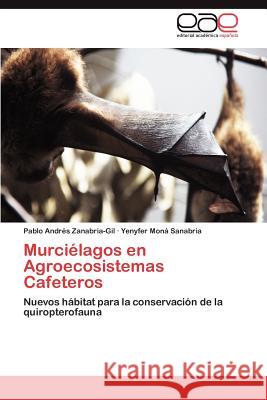 Murcielagos En Agroecosistemas Cafeteros Pablo Andr Zanabria-Gil Yenyfer Mo 9783848456529 Editorial Acad Mica Espa Ola