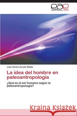 La Idea del Hombre En Paleoantropologia Zavala Olalde Juan Carlos 9783848457922 Editorial Academica Espanola