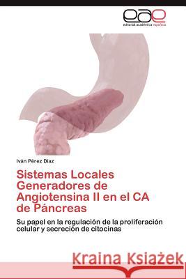 Sistemas Locales Generadores de Angiotensina II En El CA de Pancreas IV N. P 9783848459155 Editorial Acad Mica Espa Ola