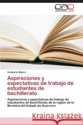 Aspiraciones y Expectativas de Trabajo de Estudiantes de Bachillerato Najera Humberto 9783848461066 Editorial Academica Espanola