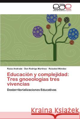 Educacion y Complejidad: Tres Gnoseologias Tres Vivencias Andrade, Raiza 9783848462919 Editorial Acad Mica Espa Ola