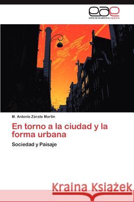 En Torno a la Ciudad y La Forma Urbana M. Antonio Z 9783848462995 Editorial Acad Mica Espa Ola