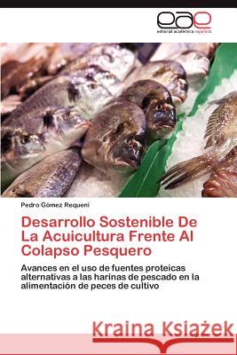 Desarrollo Sostenible de La Acuicultura Frente Al Colapso Pesquero Pedro G 9783848463152 Editorial Acad Mica Espa Ola