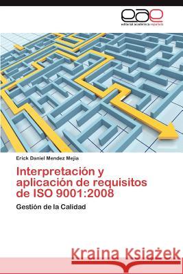 Interpretacion y Aplicacion de Requisitos de ISO 9001: 2008 Mendez Mejia, Erick Daniel 9783848463442