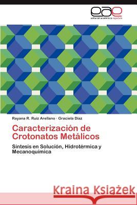 Caracterizacion de Crotonatos Metalicos Rayana R. Rui Graciela D 9783848467372 Editorial Acad Mica Espa Ola