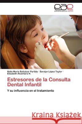 Estresores de La Consulta Dental Infantil Nidia Mar Bal Saralyn L Elizabeth Al 9783848467396 Editorial Acad Mica Espa Ola