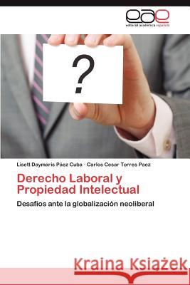 Derecho Laboral y Propiedad Intelectual Lisett Daymaris P Carlos Cesar Torre 9783848467686 Editorial Acad Mica Espa Ola