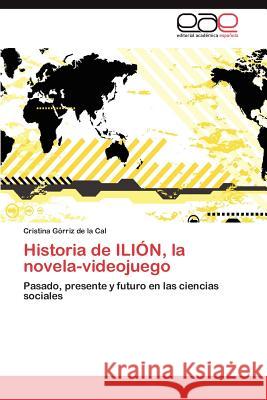 Historia de Ilion, La Novela-Videojuego Cristina G 9783848470280 Editorial Acad Mica Espa Ola
