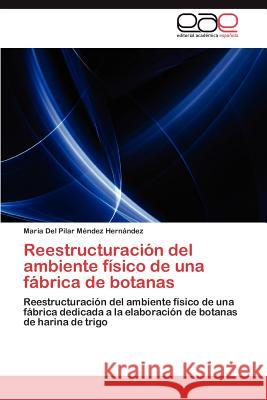 Reestructuracion del Ambiente Fisico de Una Fabrica de Botanas Mar a. Del Pilar M 9783848474578 Editorial Acad Mica Espa Ola
