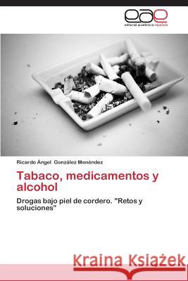 Tabaco, Medicamentos y Alcohol Gonzalez Menendez Ricardo Angel 9783848474769