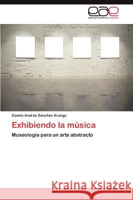 Exhibiendo La Musica Camilo Andr S 9783848474998 Editorial Acad Mica Espa Ola
