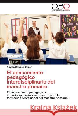 El Pensamiento Pedagogico Interdisciplinario del Maestro Primario Mayel N. Cabezas 9783848475216 Editorial Acad Mica Espa Ola