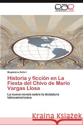 Historia y Ficcion En La Fiesta del Chivo de Mario Vargas Llosa Defort, Magdalena 9783848476015 Editorial Acad Mica Espa Ola