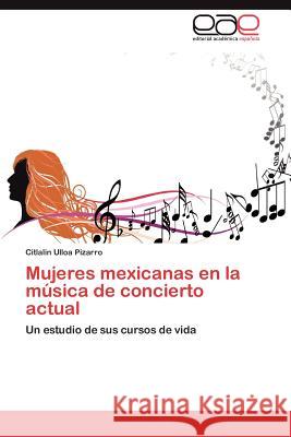 Mujeres Mexicanas En La Musica de Concierto Actual Citlalin Ullo 9783848478392 Editorial Acad Mica Espa Ola