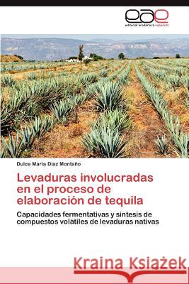 Levaduras Involucradas En El Proceso de Elaboracion de Tequila Dulce Mar D 9783848478422 Editorial Acad Mica Espa Ola