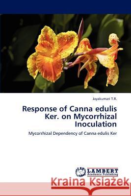 Response of Canna edulis Ker. on Mycorrhizal Inoculation T. R., Jayakumari 9783848482313 LAP Lambert Academic Publishing