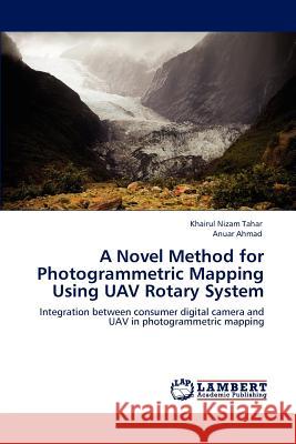 A Novel Method for Photogrammetric Mapping Using UAV Rotary System Tahar, Khairul Nizam 9783848483945 LAP Lambert Academic Publishing