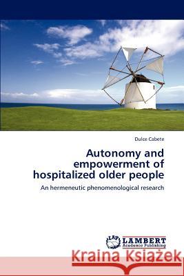 Autonomy and empowerment of hospitalized older people Cabete, Dulce 9783848484324 LAP Lambert Academic Publishing
