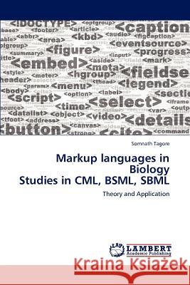 Markup languages in Biology Studies in CML, BSML, SBML Tagore, Somnath 9783848487127 LAP Lambert Academic Publishing
