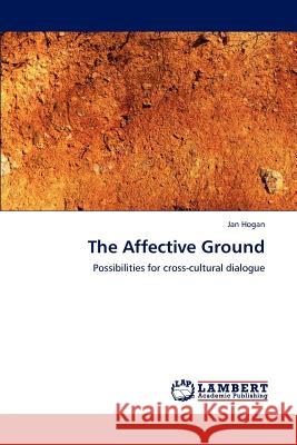 The Affective Ground Jan Hogan 9783848487455 LAP Lambert Academic Publishing