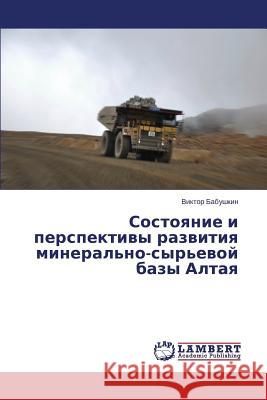 Sostoyanie I Perspektivy Razvitiya Mineral'no-Syr'evoy Bazy Altaya Babushkin Viktor 9783848487561 LAP Lambert Academic Publishing