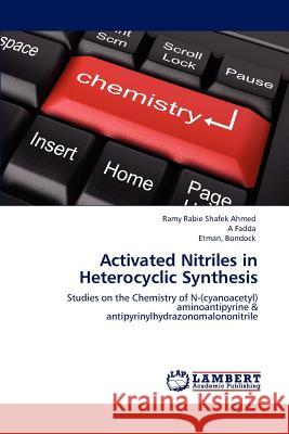 Activated Nitriles in Heterocyclic Synthesis Ramy Rabie Shafek Ahmed A. Fadda Etman Bondock 9783848487875 LAP Lambert Academic Publishing