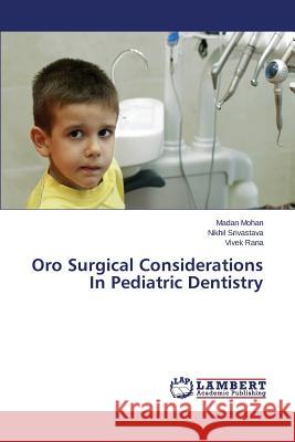 Oro Surgical Considerations In Pediatric Dentistry Mohan Madan                              Srivastava Nikhil                        Rana Vivek 9783848489725 LAP Lambert Academic Publishing