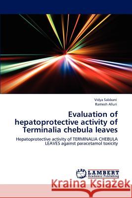 Evaluation of hepatoprotective activity of Terminalia chebula leaves Sabbani, Vidya 9783848493975 LAP Lambert Academic Publishing