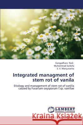 Integrated Managment of Stem Rot of Vanila Naik Gangadhara                          Saifulla Muhammad                        Manjunatha S. V. 9783848495412 LAP Lambert Academic Publishing