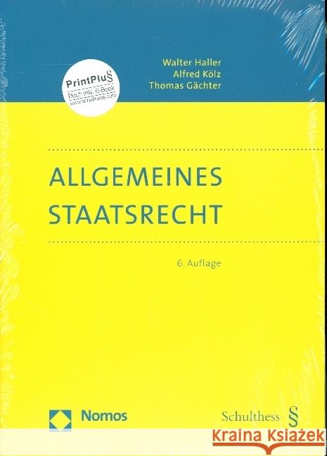 Allgemeines Staatsrecht Haller, Walter; Kölz, Alfred; Gächter, Thomas 9783848770175 Schulthess Verlag, Zürich