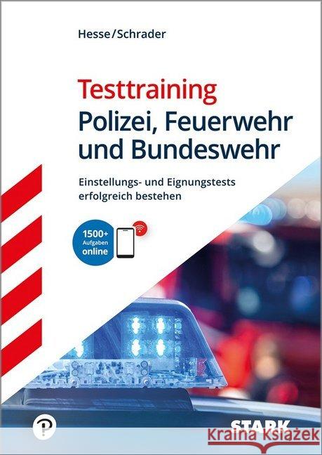 Testtraining Polizei, Feuerwehr und Bundeswehr : Einstellungs- und Eignungstest erfolgreich bestehen. Mit 1500+ Aufgaben online Hesse, Jürgen; Schrader, Hans-Christian 9783849038021