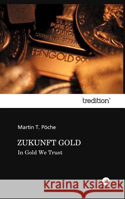 Zukunft Gold Pöche, Martin T. 9783849174316 Tredition Gmbh