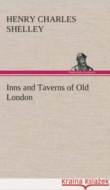 Inns and Taverns of Old London Henry C (Henry Charles) Shelley 9783849521486