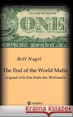 The End of the World Mafia Nagel, Rolf 9783849595739 Tredition Gmbh